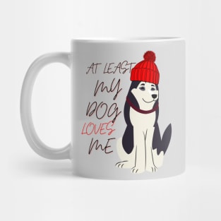 at least my dog loves me Mug